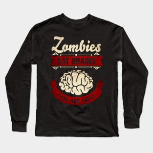 Zombies eat Brains you are safe! Zombie Apocalypse Long Sleeve T-Shirt